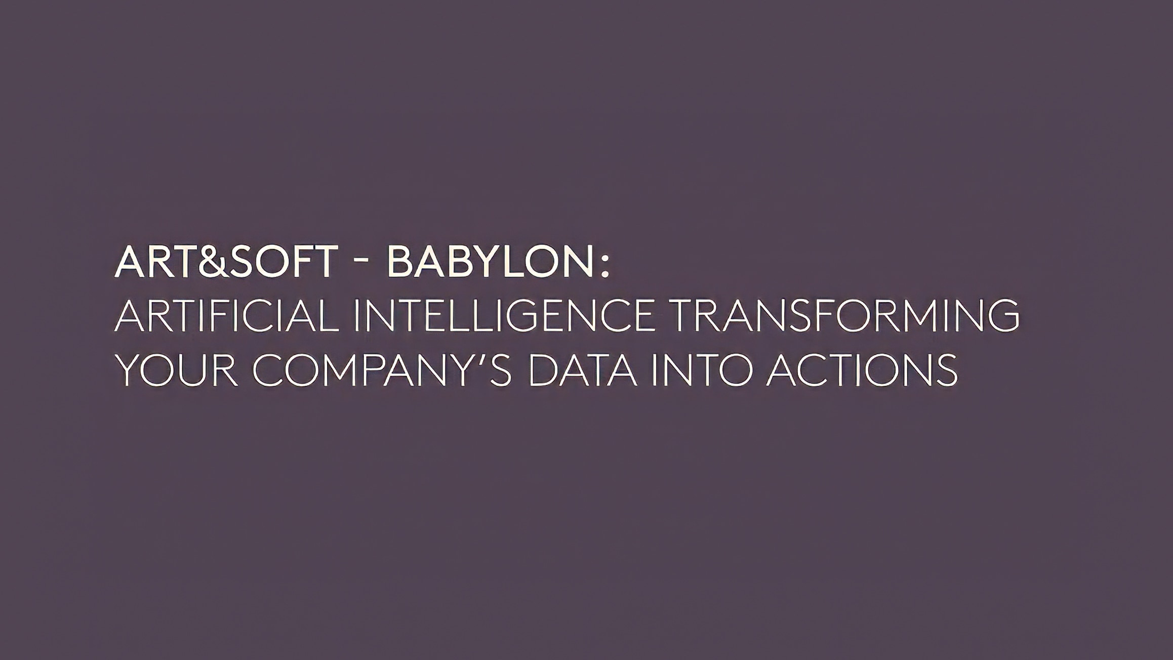 VOJ26 | ArtsofT - BABYLON: L’INTELLIGENZA ARTIFICIALE CHE TRASFORMA I DATI DELLA TUA AZIENDA IN AZIONI